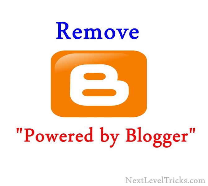 How to Remove Powered By Blogger attribution from Blogger ? Blogger tips & Tricks