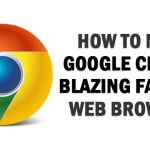 How To Make Google Chrome Blazing Fast For Web Browsing